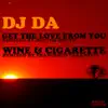 DJ Da - Get the Love From You / Wine and Cigarette - Single